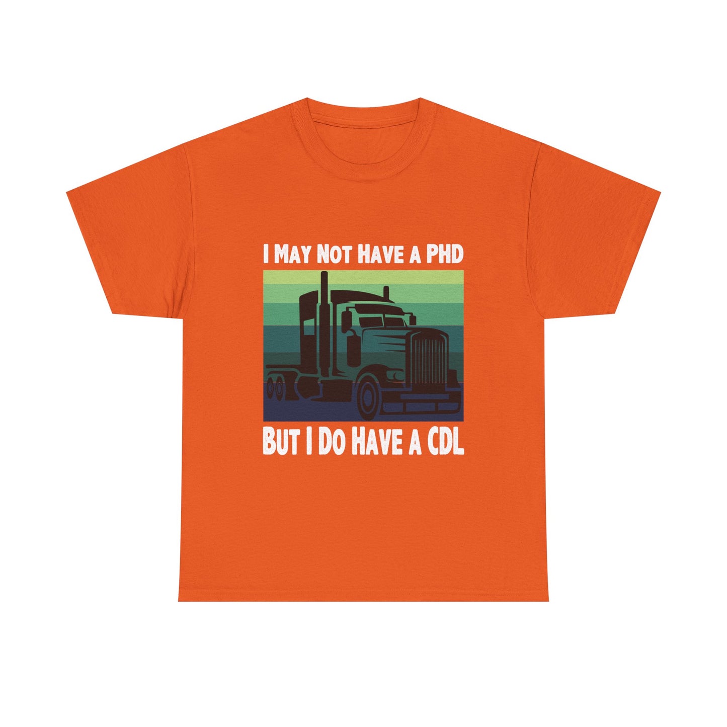CDL Trucker T-Shirt — "I May Not Have a PhD But I Do Have a CDL" Retro Semi Truck Tee