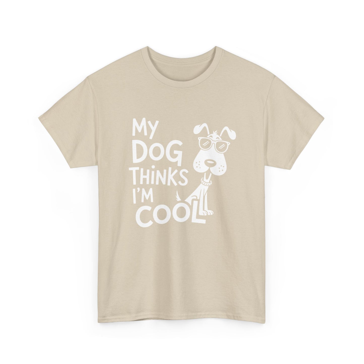 My Dog Thinks I’m Cool T-Shirt — Funny Dog Lover Tee