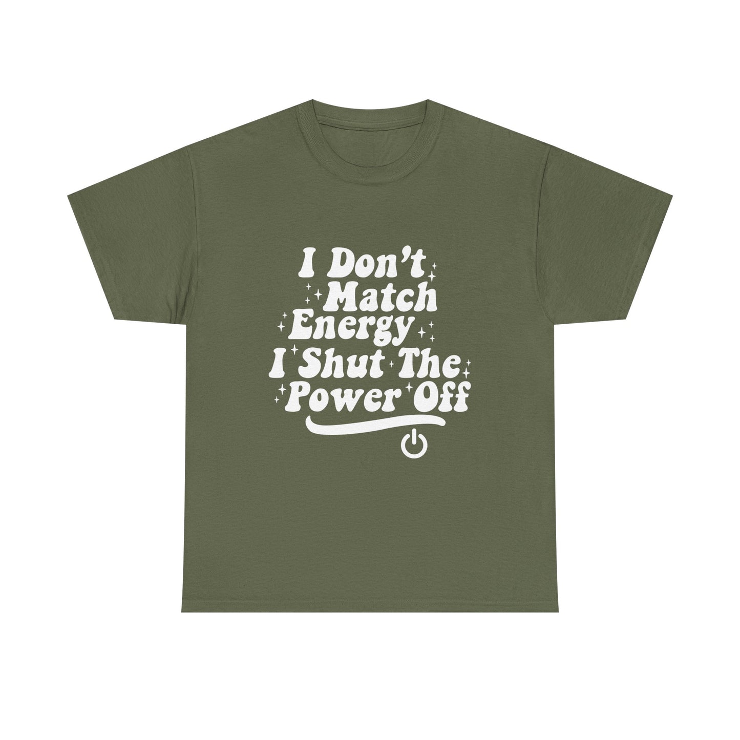 T-Shirt — "I Don't Match Energy, I Shut The Power Off" Graphic Tee