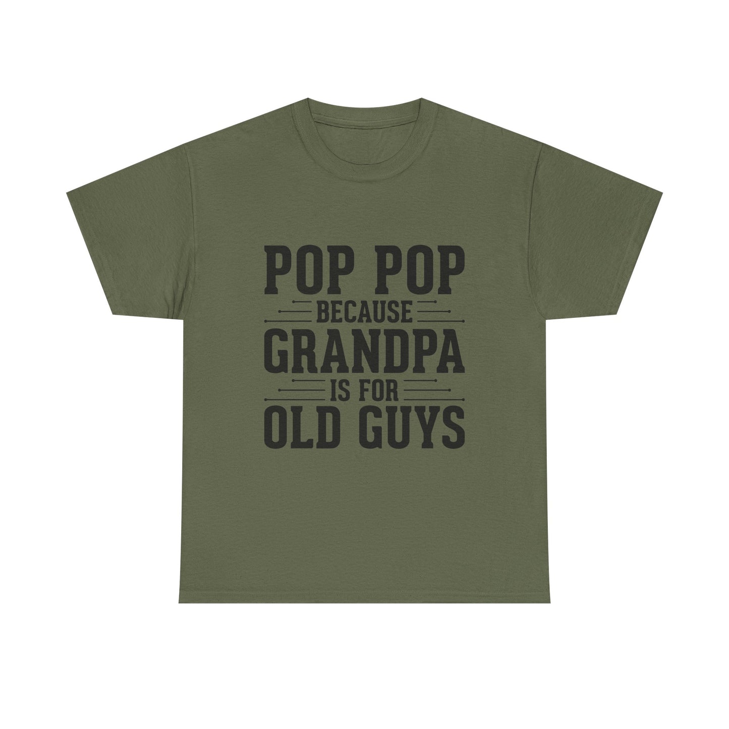 Pop Pop Tee — "Pop Pop Because Grandpa Is For Old Guys" Funny Grandpa Father's Day Shirt