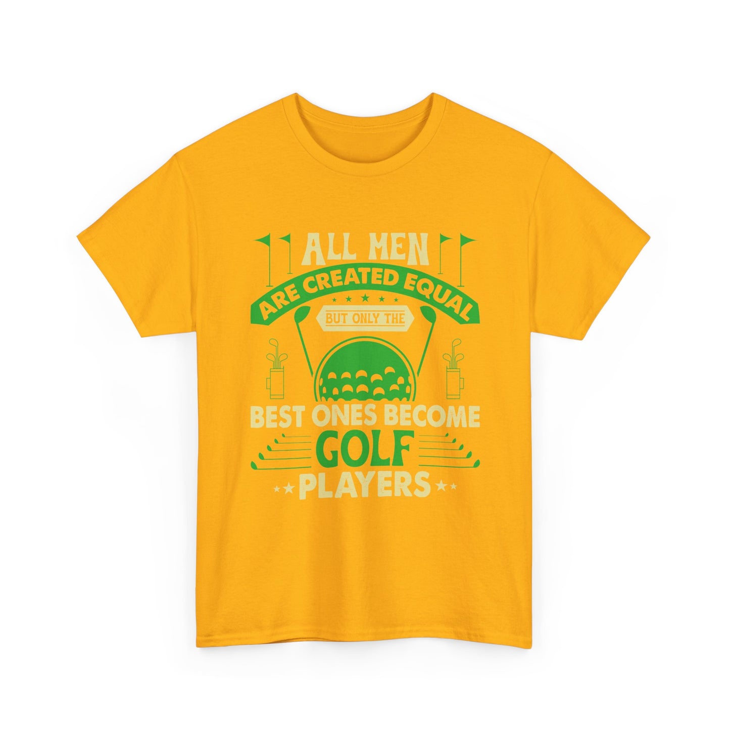 Golf Players T-Shirt — "All Men Are Created Equal But The Best Ones Become Golf Players" Funny Golf Tee