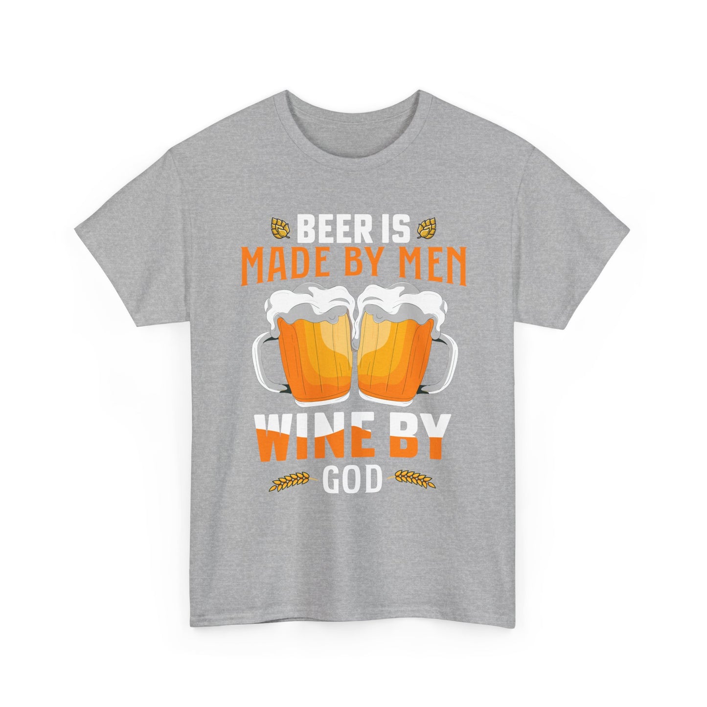 Beer Is Made By Men, Wine By God T-Shirt