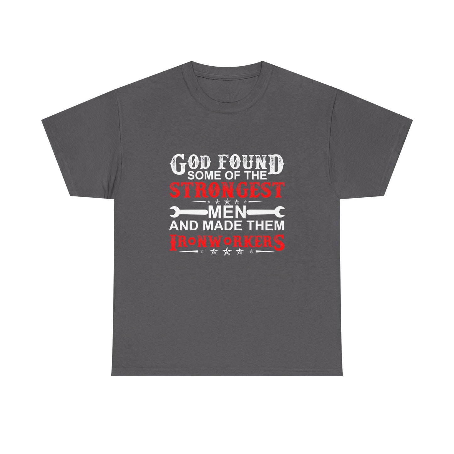 Ironworkers T‑Shirt — "God Found Some of the Strongest Men and Made Them Ironworkers"