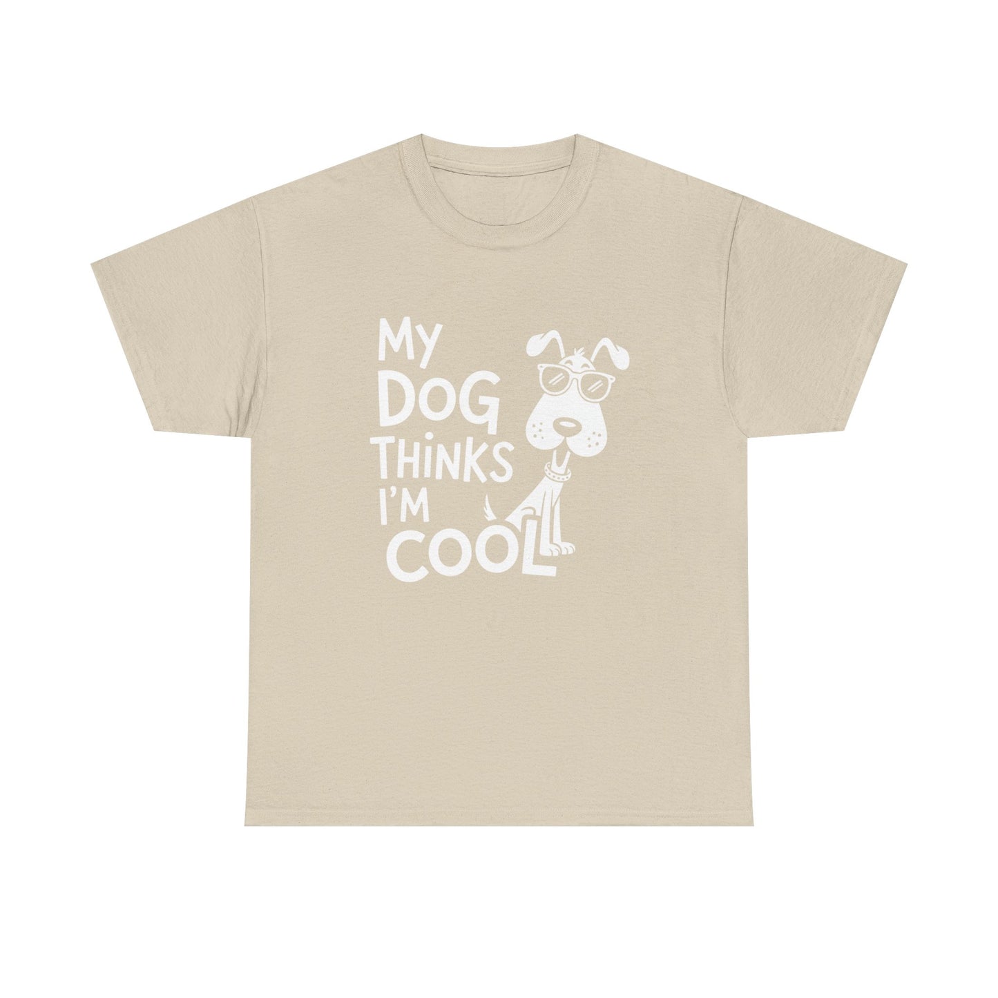 My Dog Thinks I’m Cool T-Shirt — Funny Dog Lover Tee