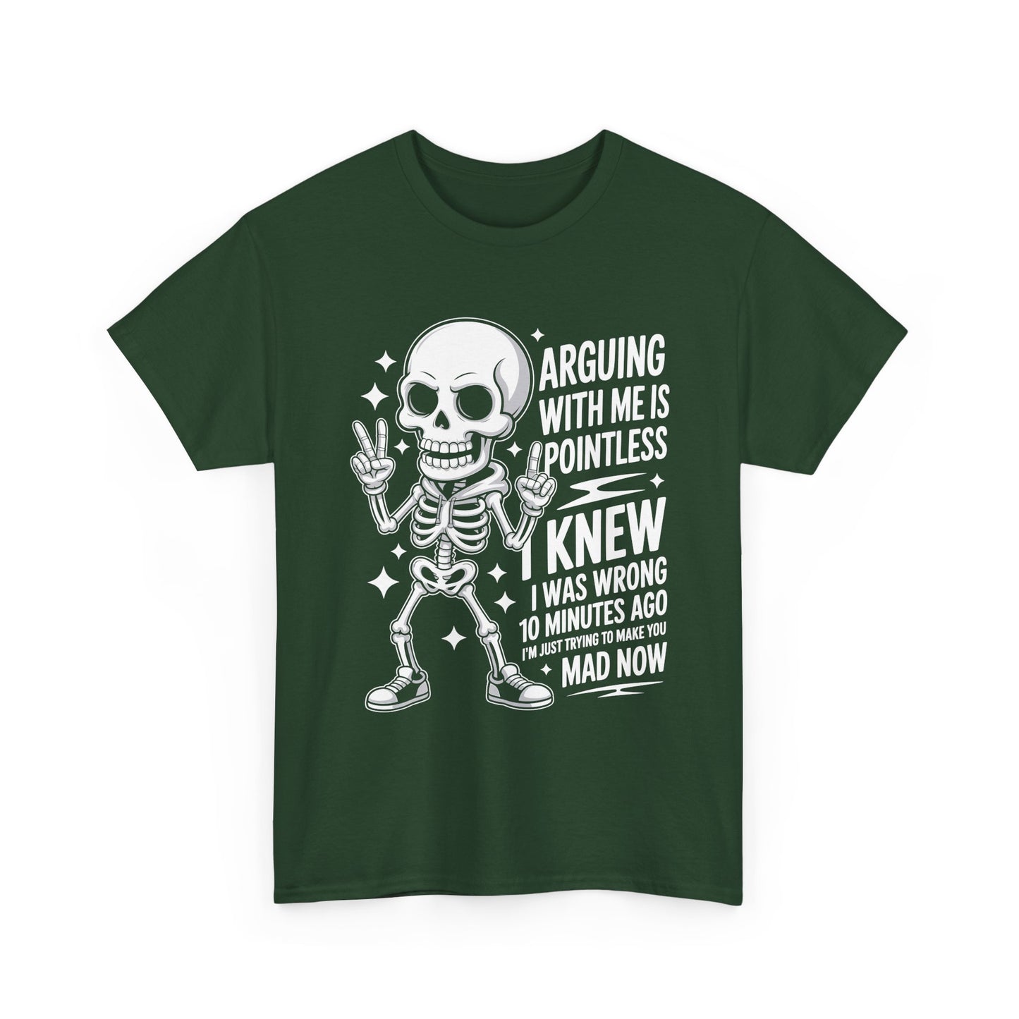 Funny Skeleton T‑Shirt — “Arguing With Me Is Pointless, I Knew I Was Wrong 10 Minutes Ago”