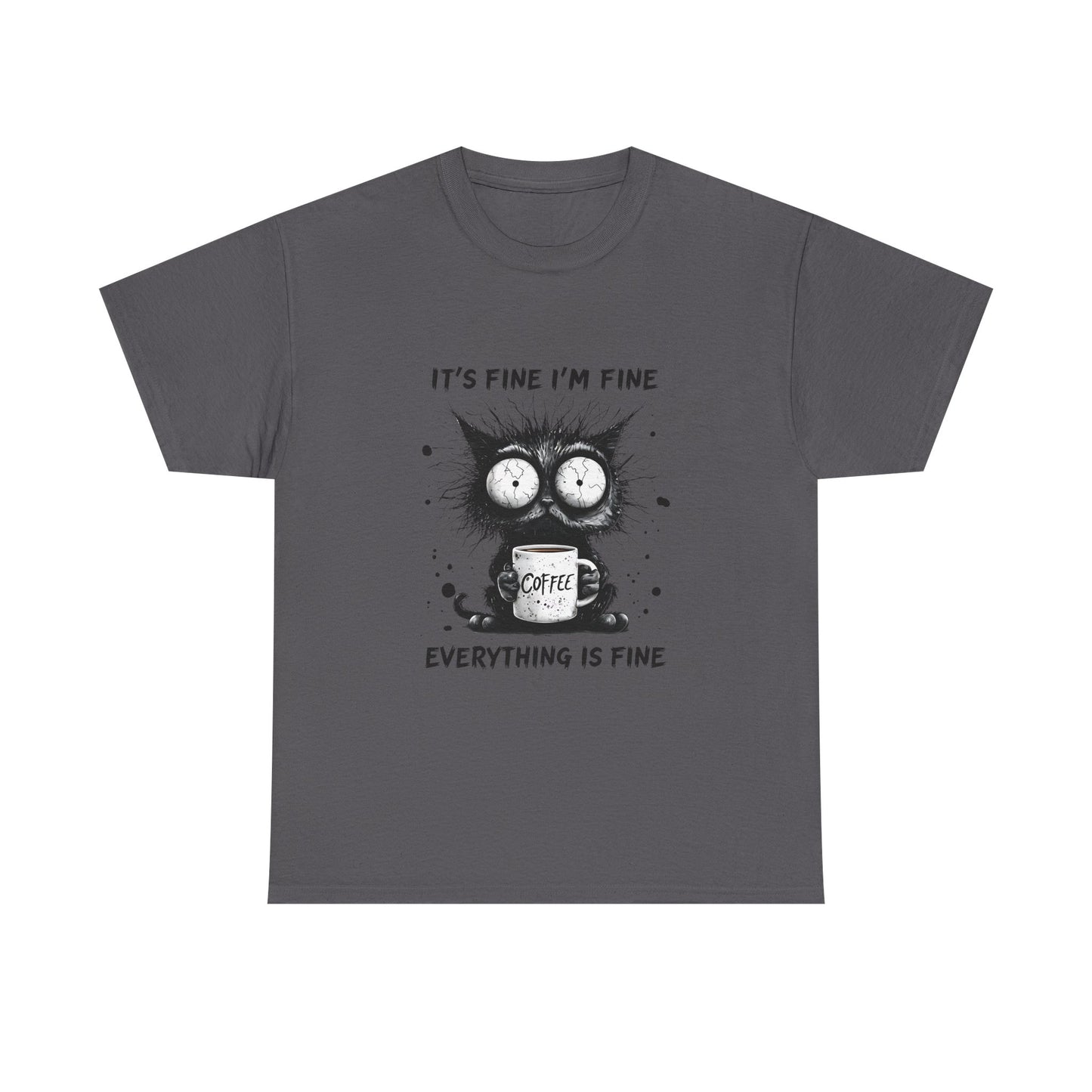 Graphic Tee — “It’s Fine I’m Fine Everything Is Fine” Cat Coffee Shirt