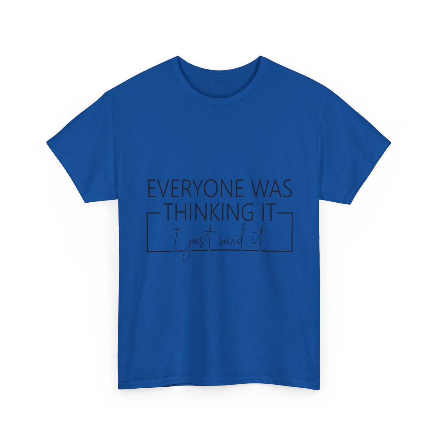 T-Shirt — "Everyone Was Thinking It, I Just Said It" Minimalist Graphic Tee