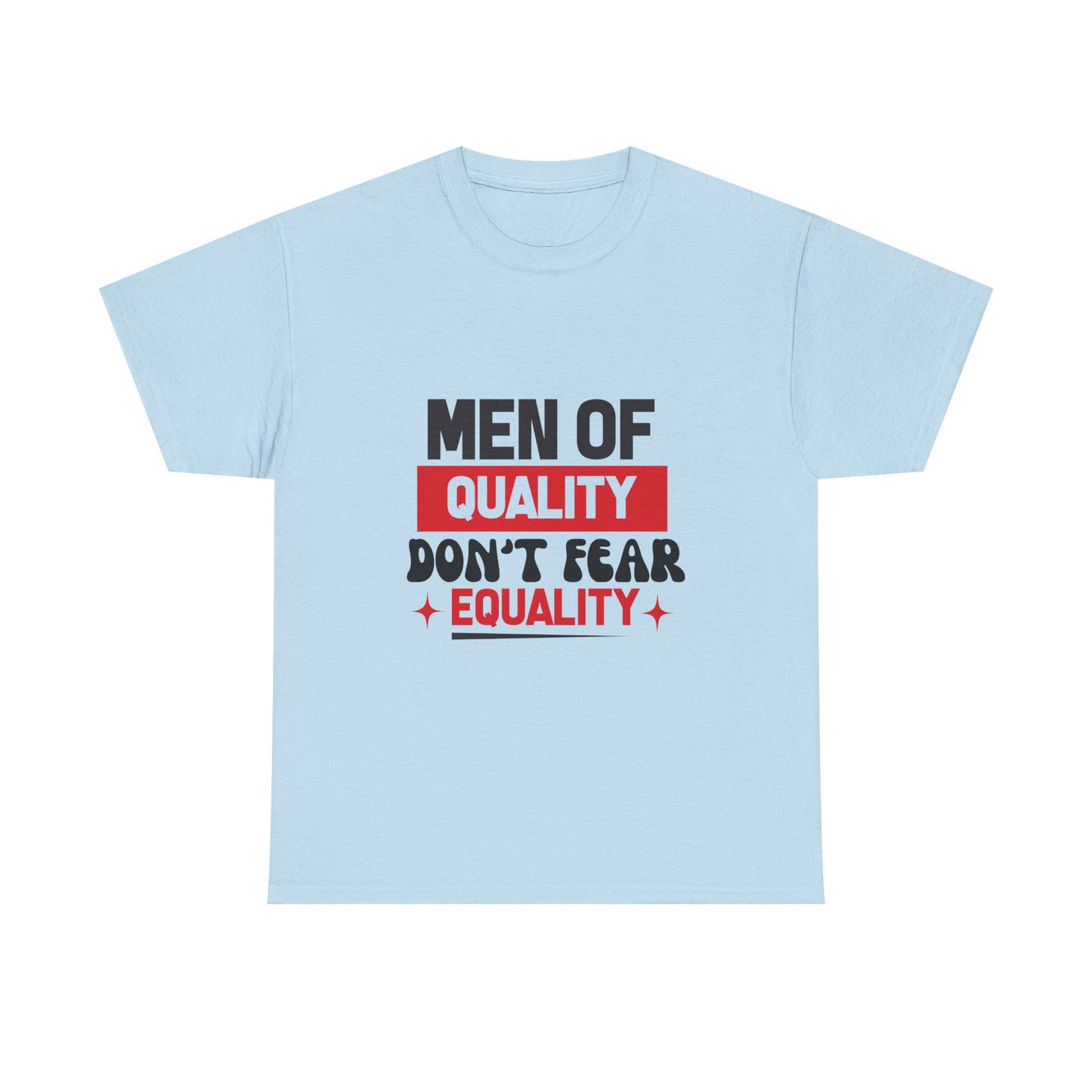 Men of Quality Don’t Fear Equality T-Shirt