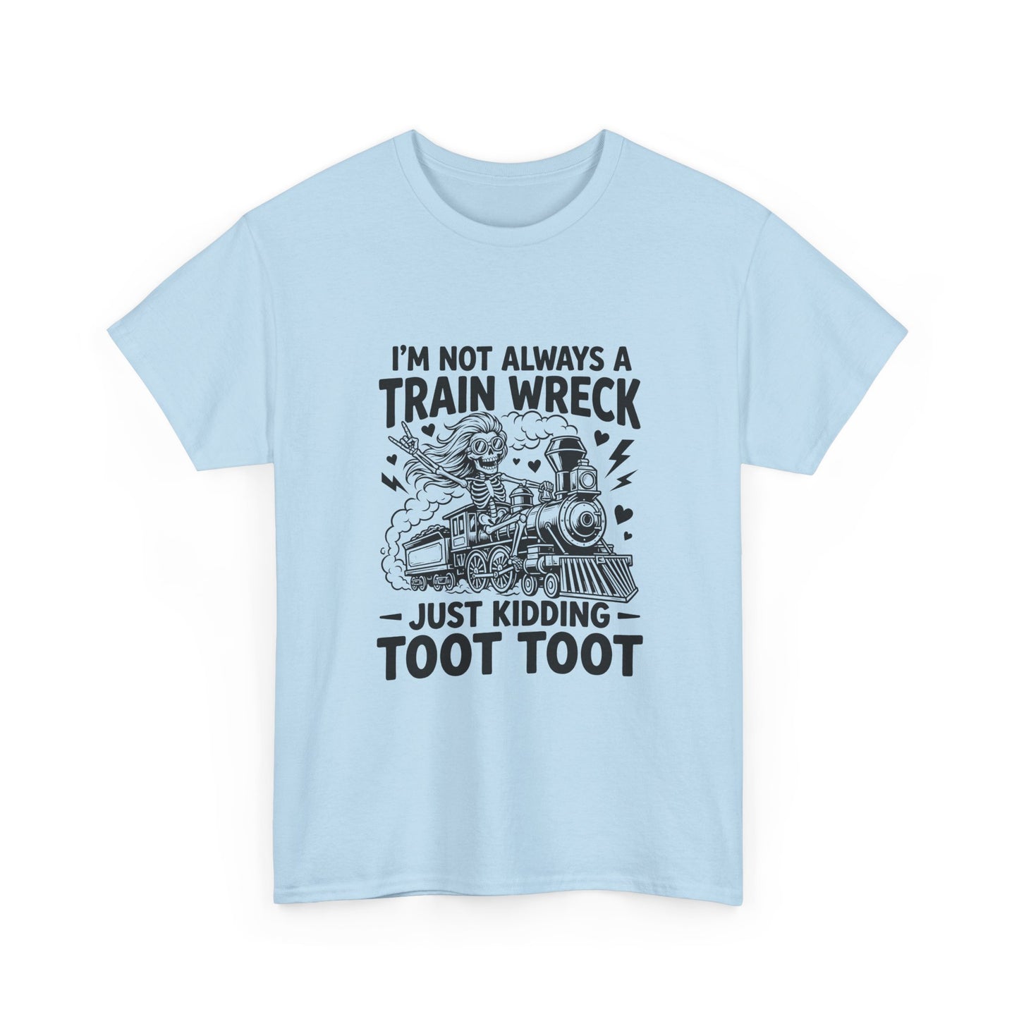I'm Not Always A Train Wreck T-Shirt — Funny 'Just Kidding Toot Toot' Graphic Tee