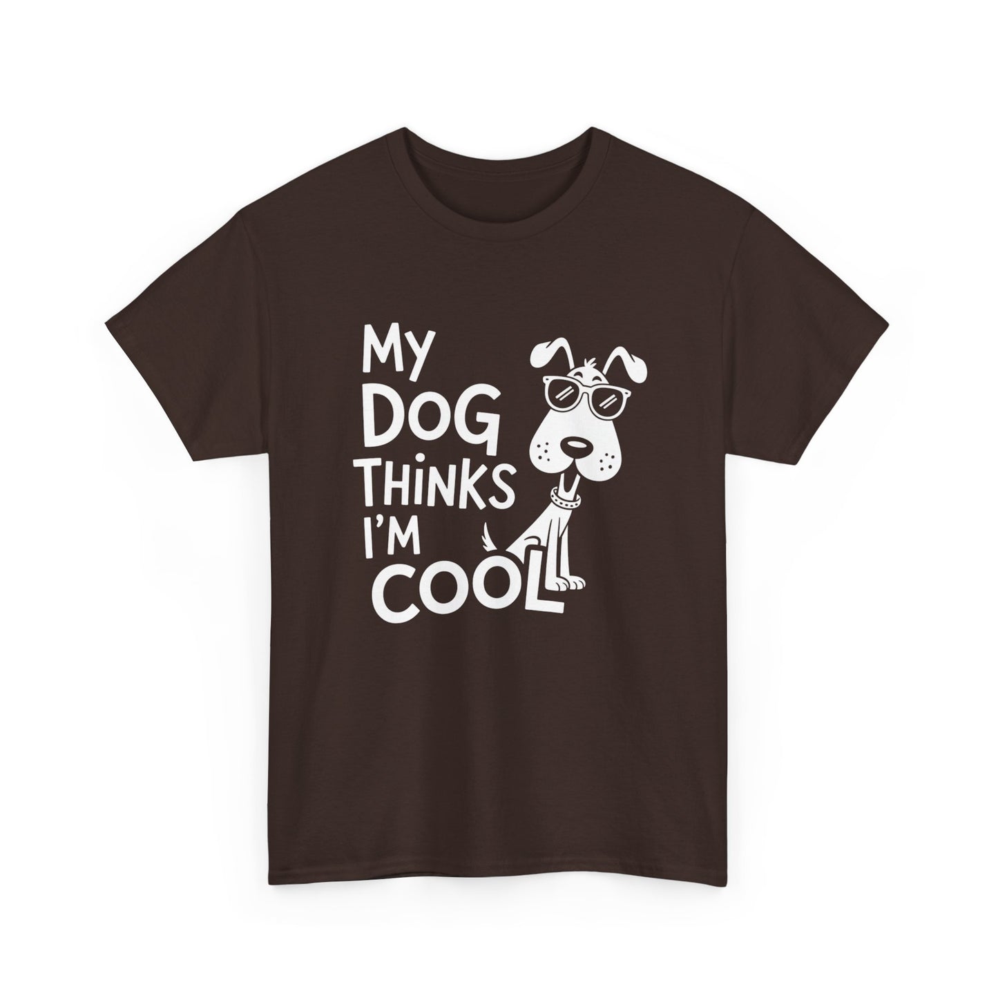My Dog Thinks I’m Cool T-Shirt — Funny Dog Lover Tee