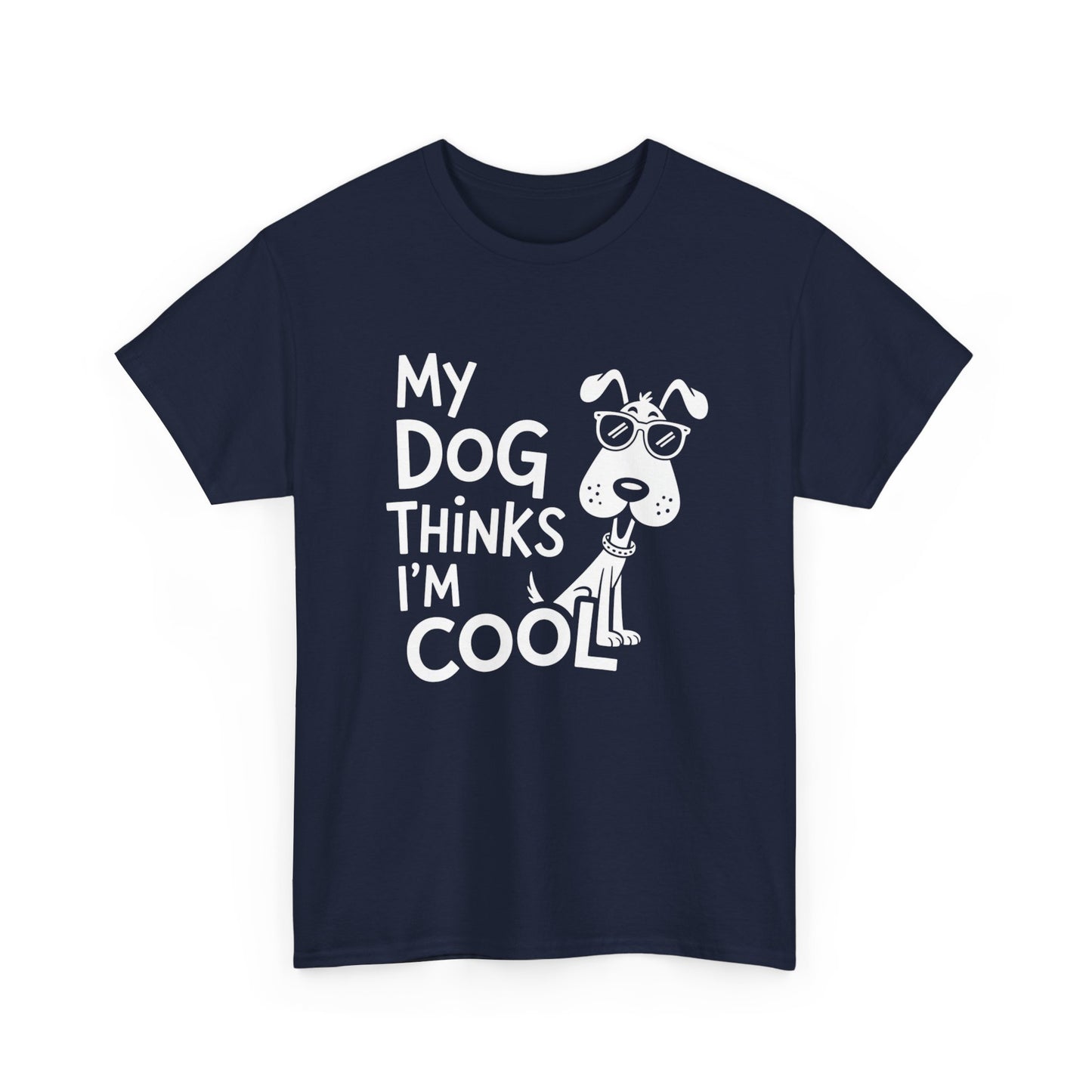 My Dog Thinks I’m Cool T-Shirt — Funny Dog Lover Tee