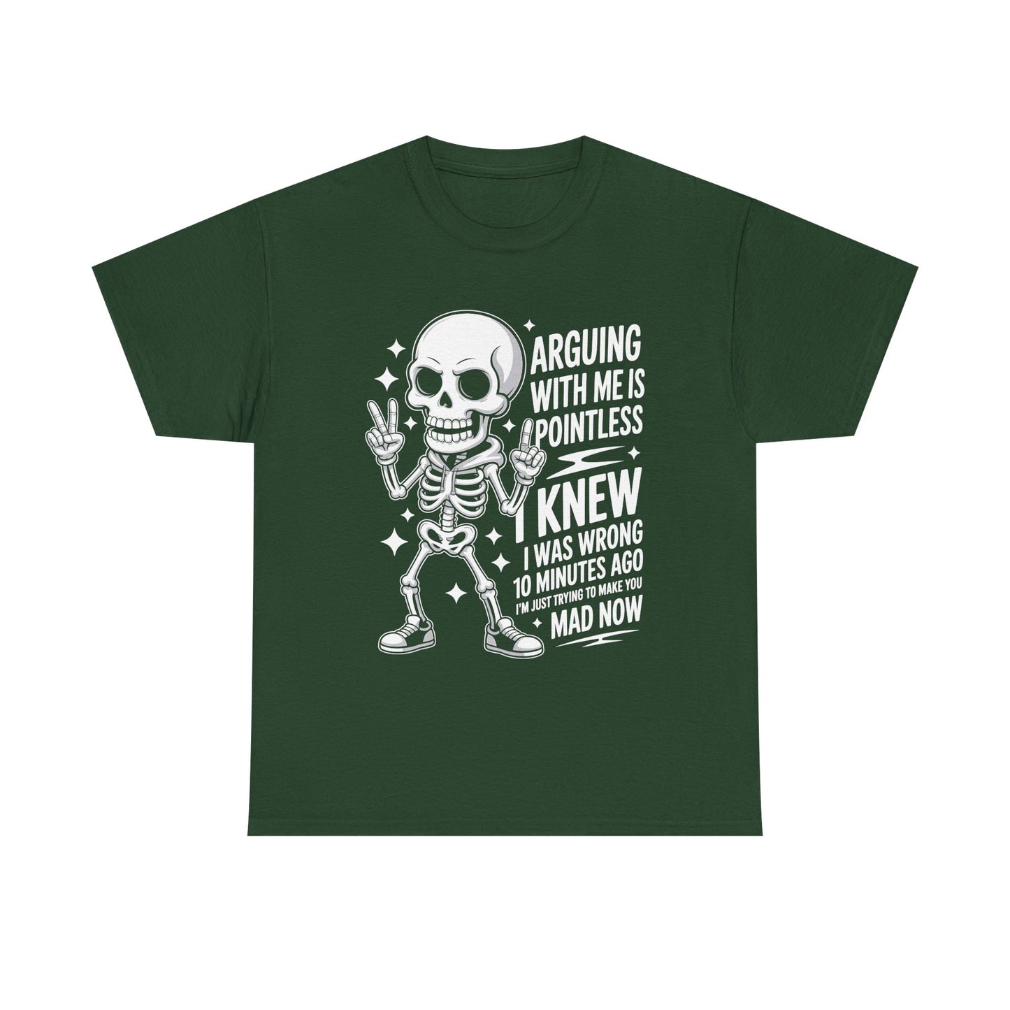 Funny Skeleton T‑Shirt — “Arguing With Me Is Pointless, I Knew I Was Wrong 10 Minutes Ago”