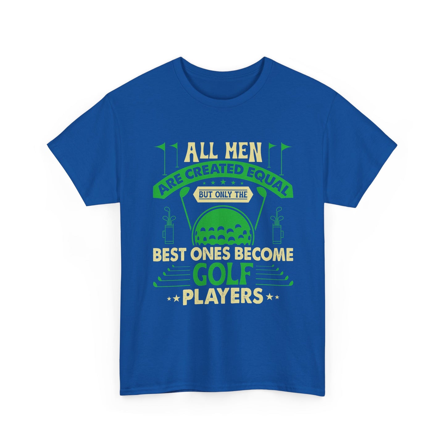 Golf Players T-Shirt — "All Men Are Created Equal But The Best Ones Become Golf Players" Funny Golf Tee