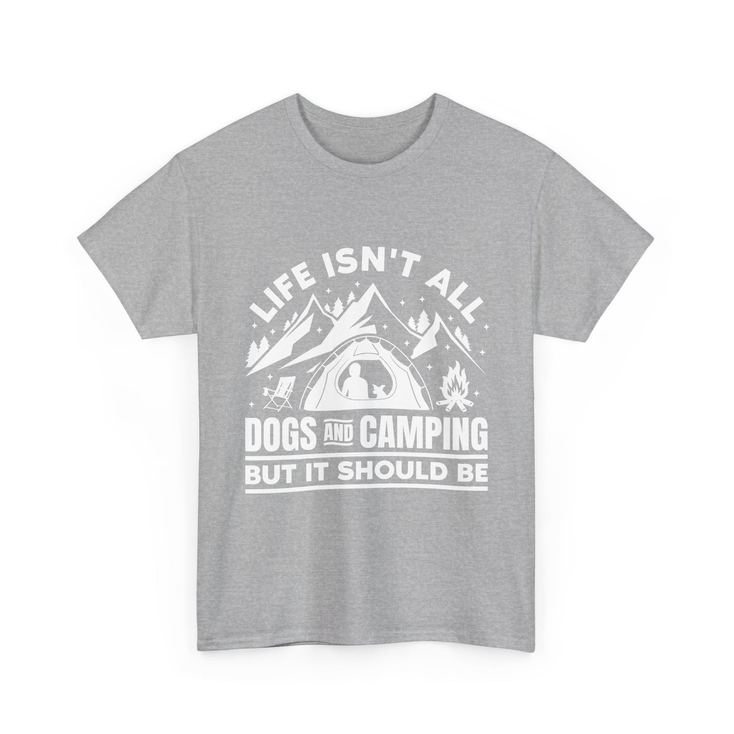 Camping Dog T-Shirt — "Life Isn’t All Dogs and Camping But It Should Be" Outdoor Tee
