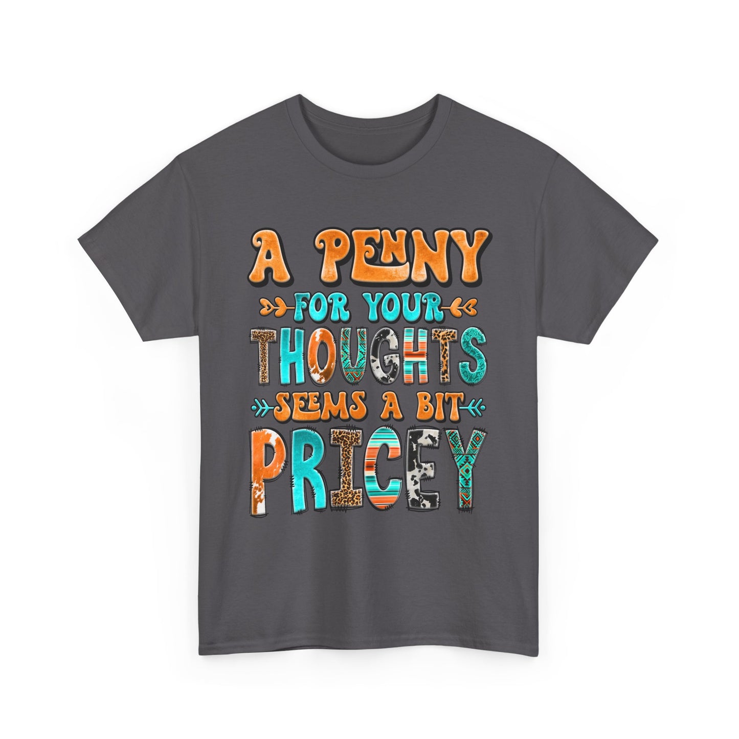 T-Shirt — "A Penny For Your Thoughts Seems A Bit Pricey" Graphic Tee