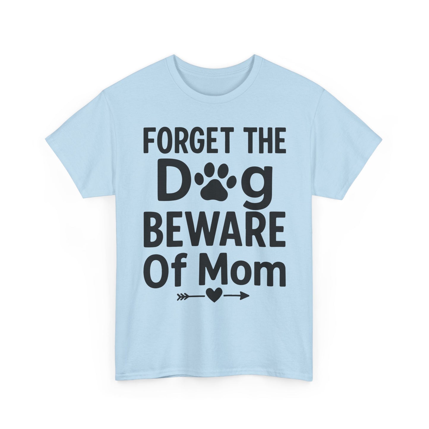 Forget the Dog Beware of Mom T-Shirt – Funny Pet Mom Tee for Dog Lovers