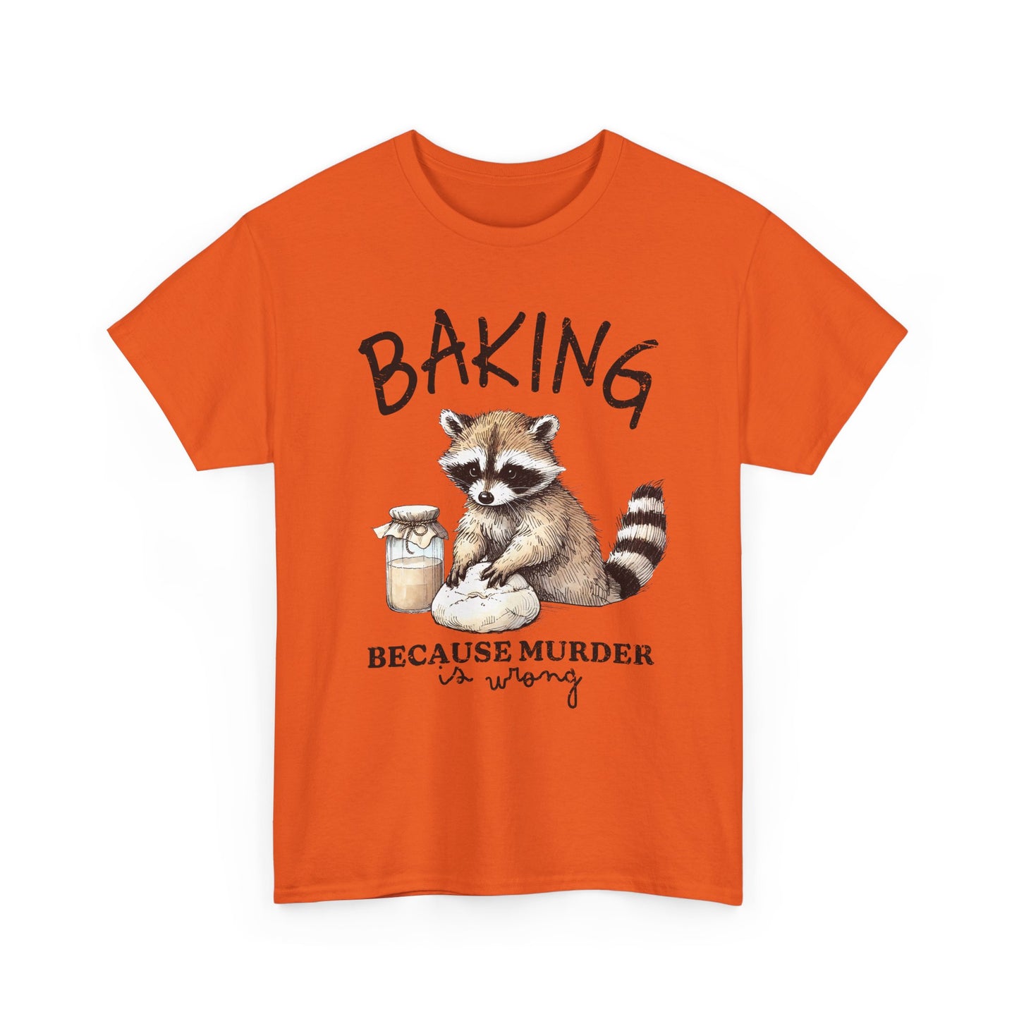 Baking Because Murder Is Wrong Raccoon T-Shirt — Funny Baking Humor Tee