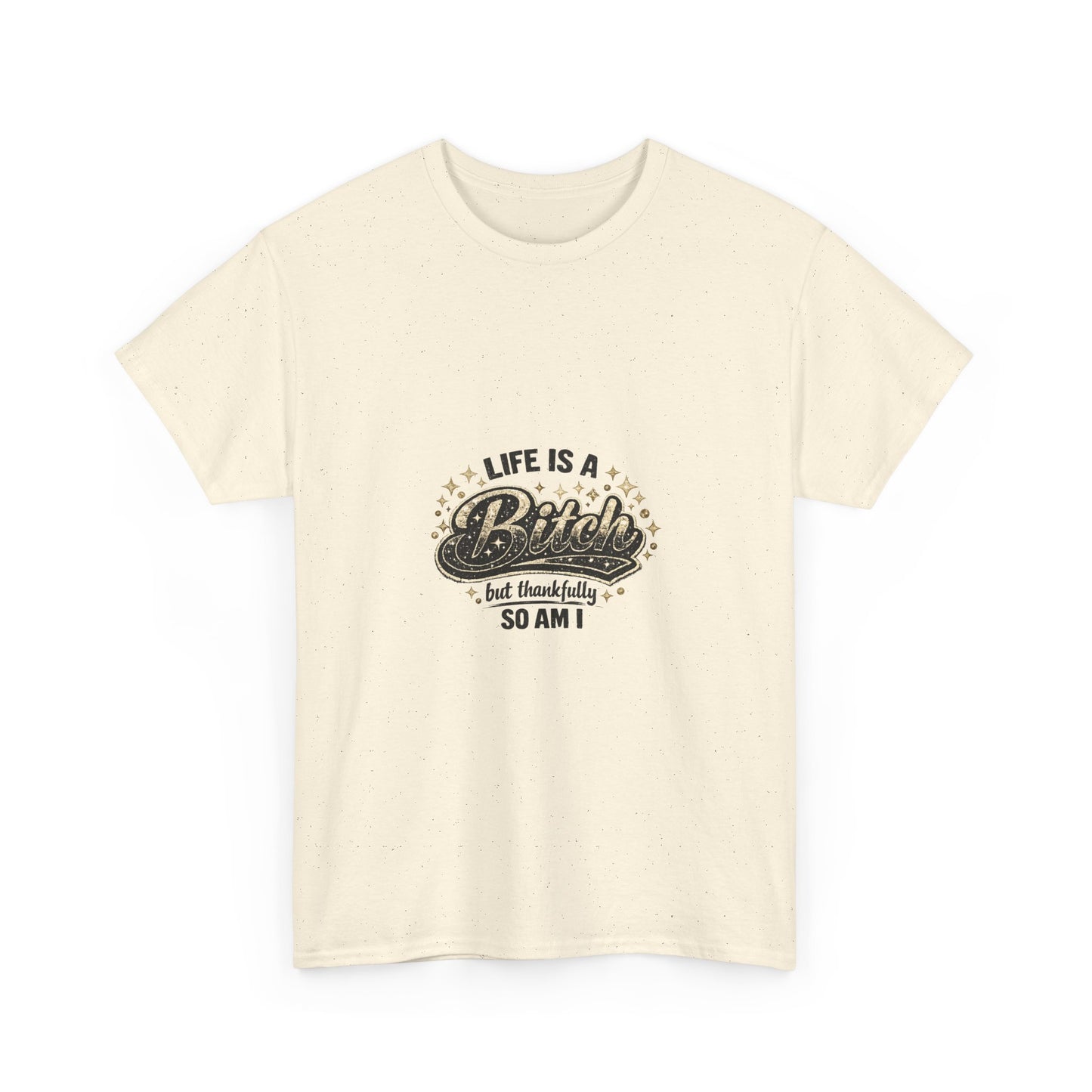 Graphic Tee — "Life Is a Bitch But Thankfully So Am I" Retro Statement T-Shirt