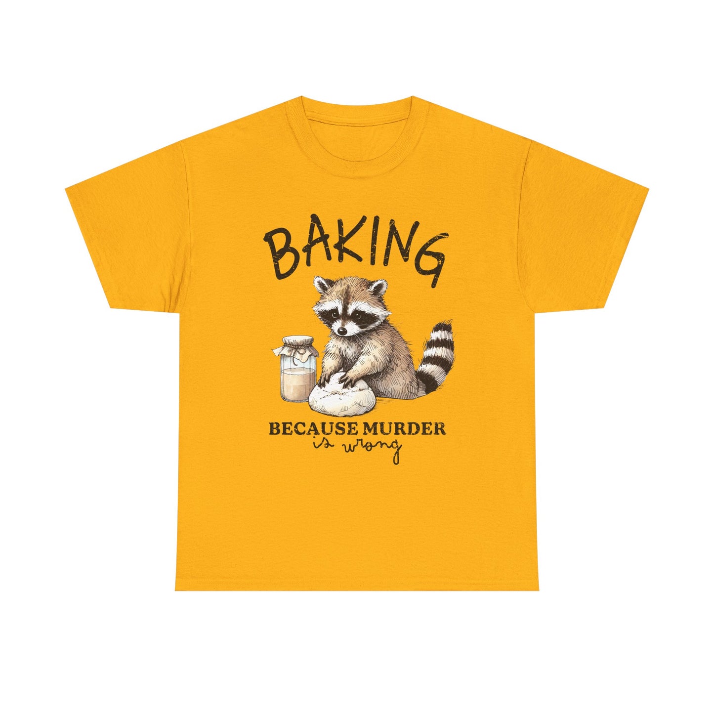 Baking Because Murder Is Wrong Raccoon T-Shirt — Funny Baking Humor Tee