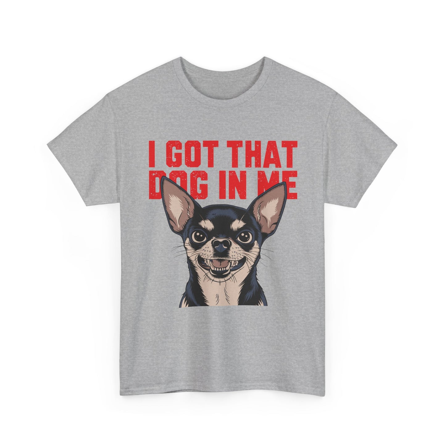 I Got That Dog In Me Chihuahua T-Shirt