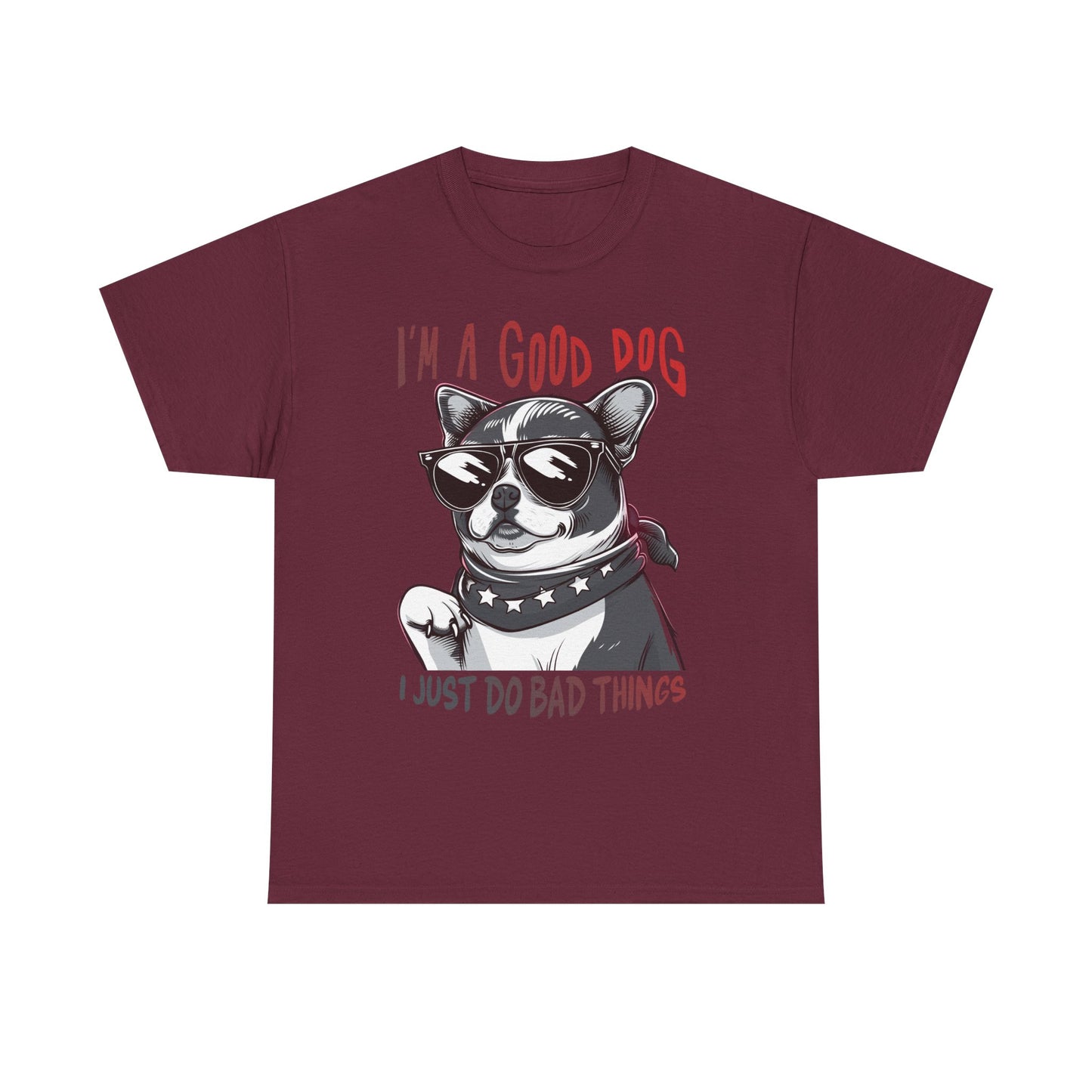 I’m A Good Dog I Just Do Bad Things T-Shirt