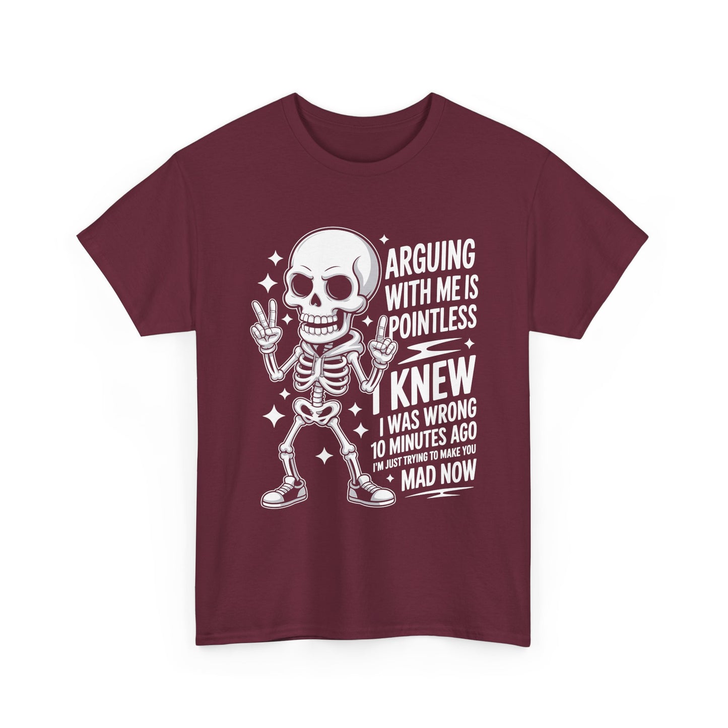 Funny Skeleton T‑Shirt — “Arguing With Me Is Pointless, I Knew I Was Wrong 10 Minutes Ago”