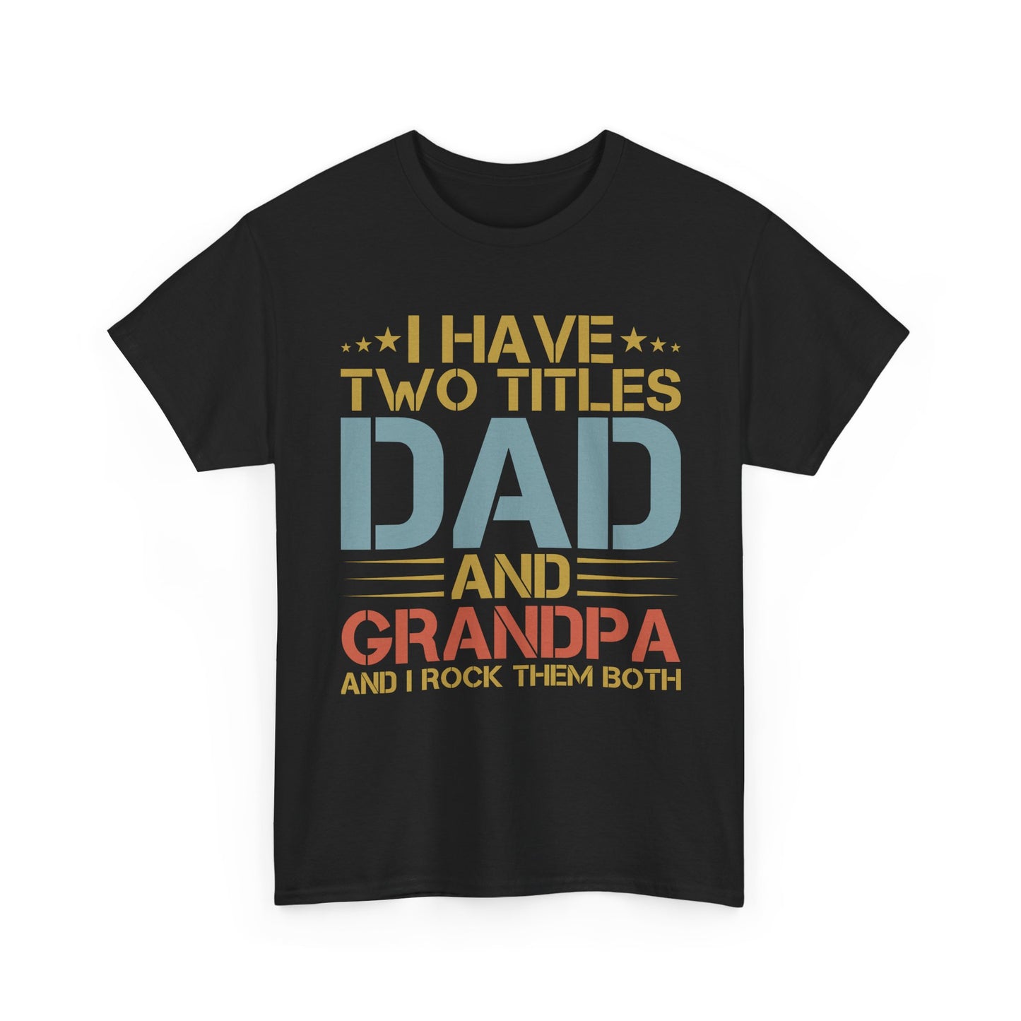 Dad and Grandpa T-Shirt – "I Have Two Titles: Dad and Grandpa and I Rock Them Both" Father's Day Gift