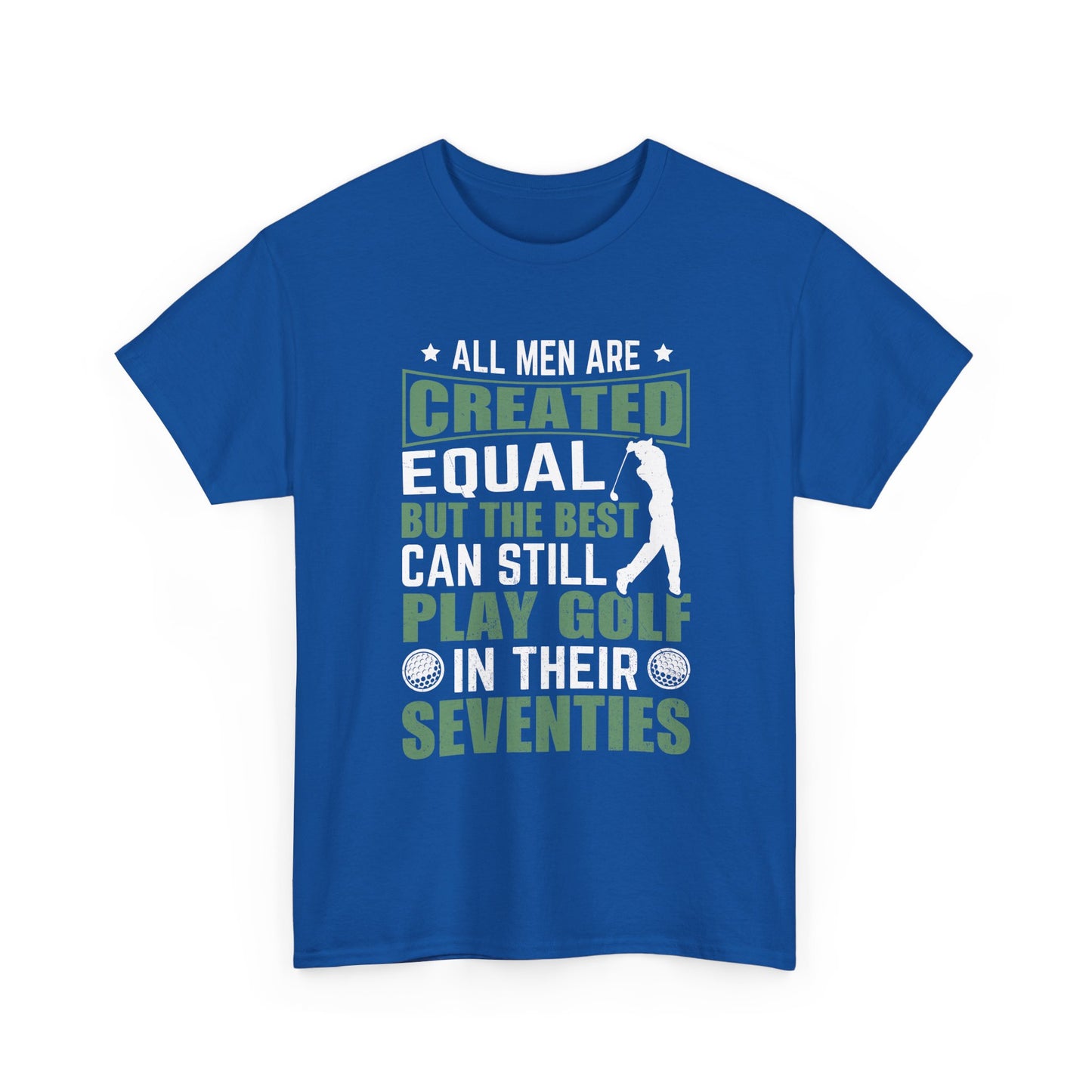 Golf Tee — "All Men Are Created Equal But The Best Can Still Play Golf In Their Seventies" Vintage-Style Shirt