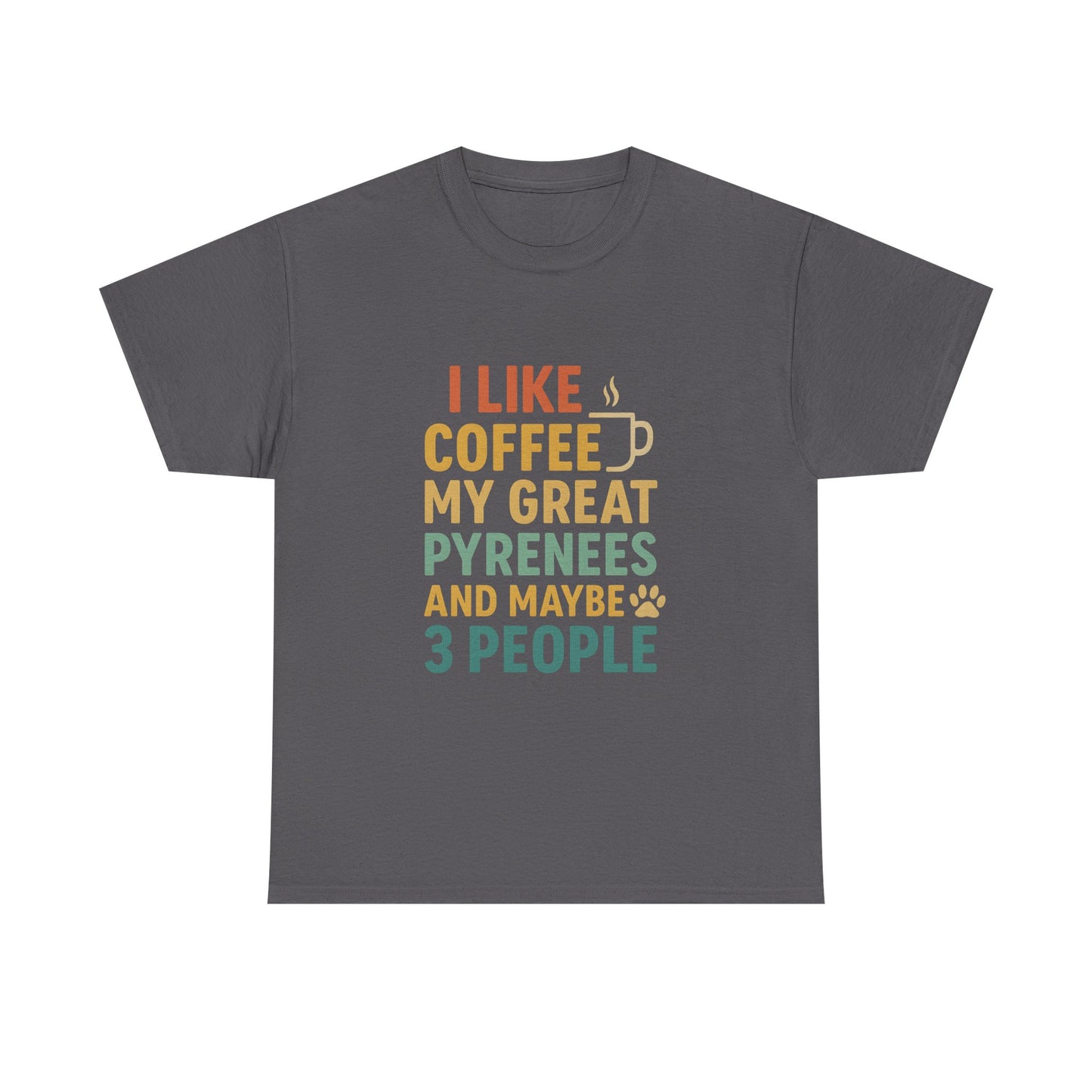 T‑Shirt — "I Like Coffee, My Great Pyrenees and Maybe 3 People" Funny Dog Lover Tee
