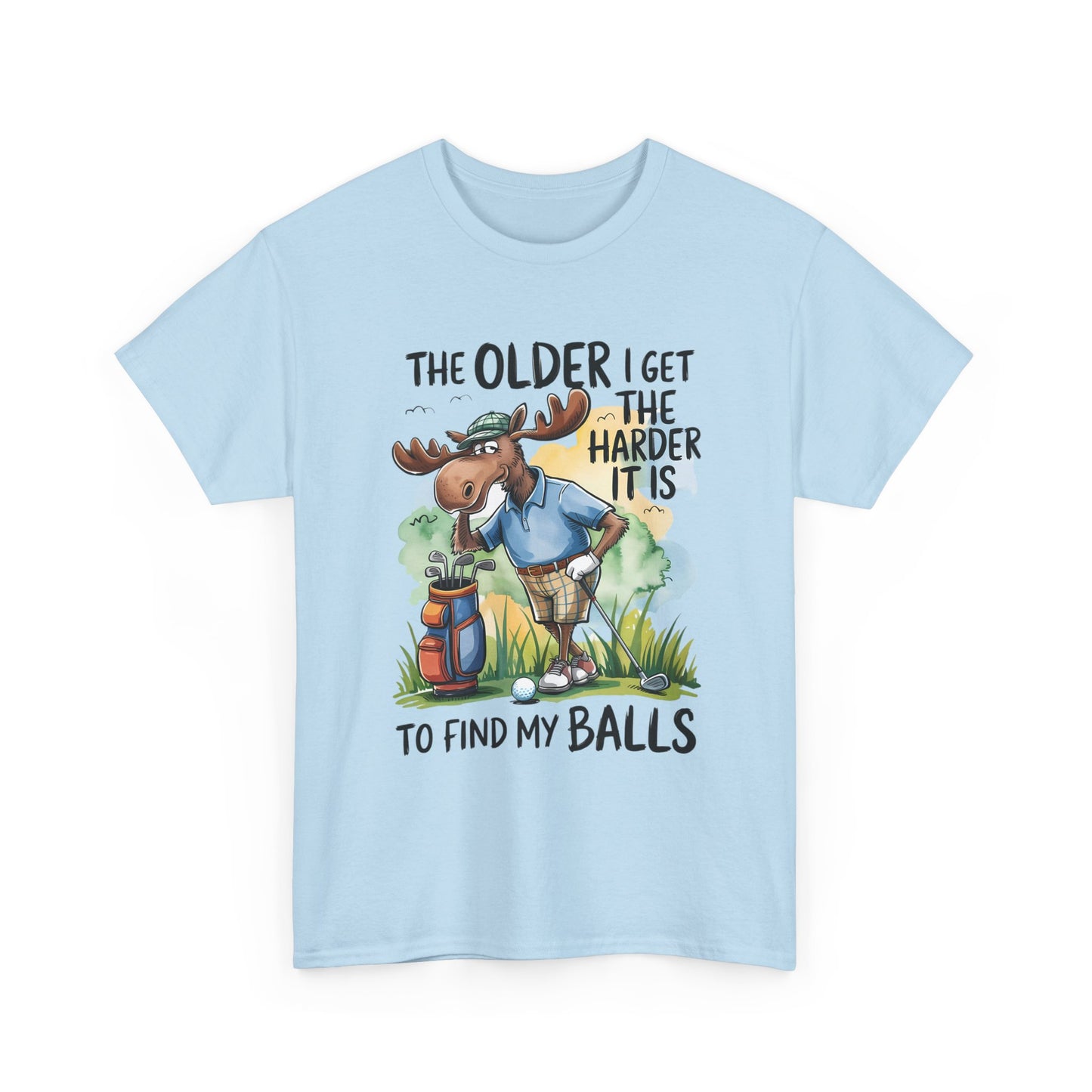 Golf Moose T-Shirt — "The Older I Get the Harder It Is to Find My Balls" Funny Golfing Tee