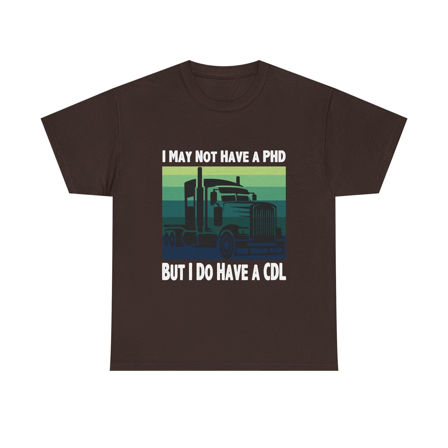 CDL Trucker T-Shirt — "I May Not Have a PhD But I Do Have a CDL" Retro Semi Truck Tee