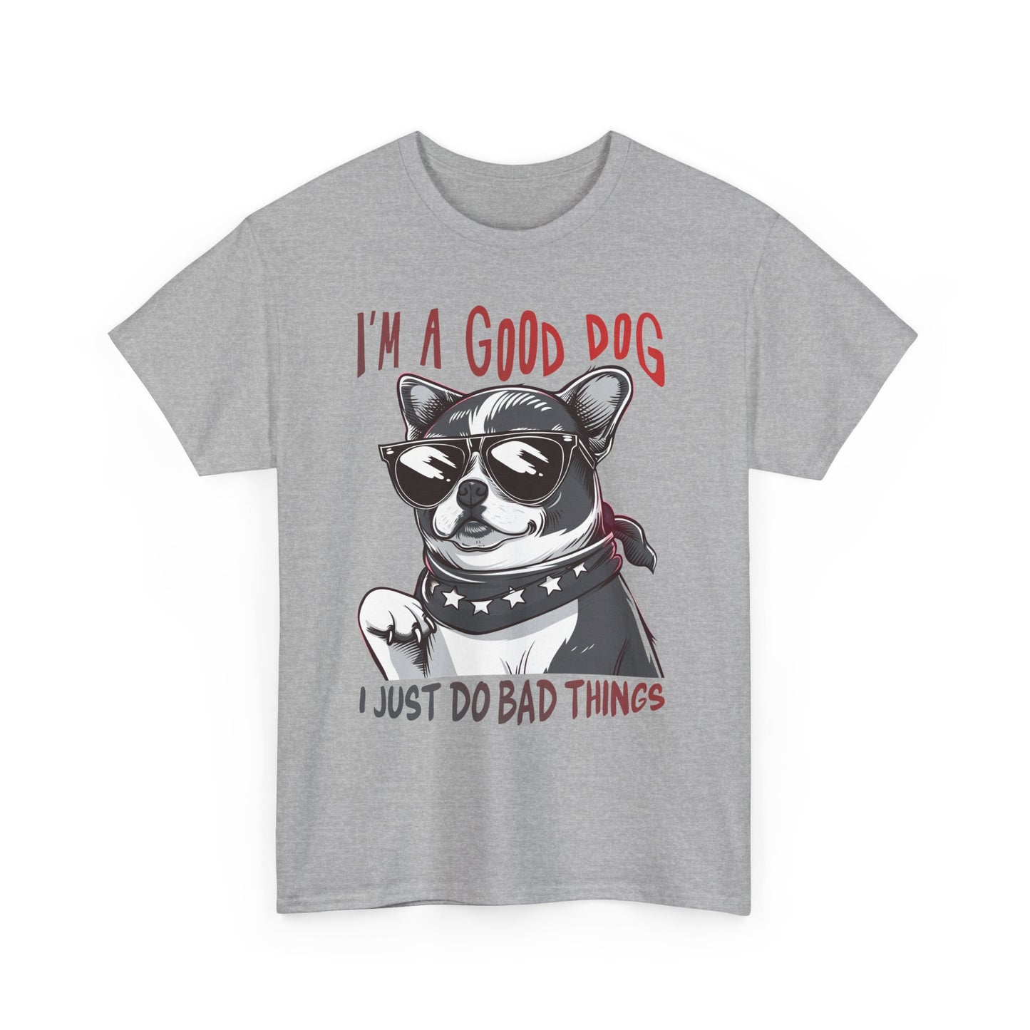 I’m A Good Dog I Just Do Bad Things T-Shirt