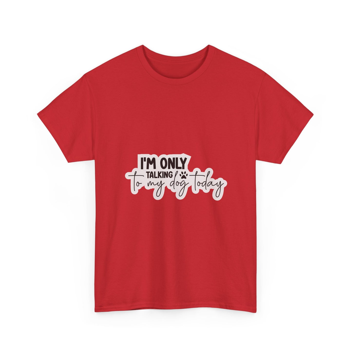 Dog Lover T-Shirt — "I'm Only Talking to My Dog Today" Graphic Tee