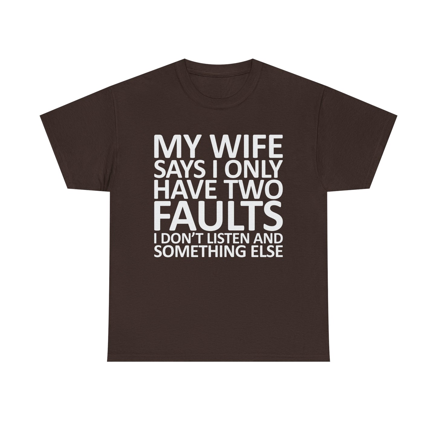 Funny Tee — “My Wife Says I Only Have Two Faults” Humorous Husband Shirt