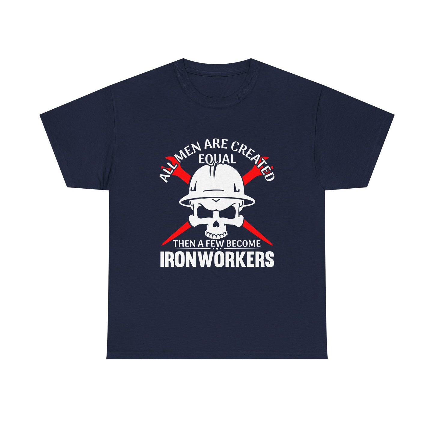 Ironworkers Skull T-Shirt – "All Men Are Created Equal Then A Few Become Ironworkers" Construction Crew Tee