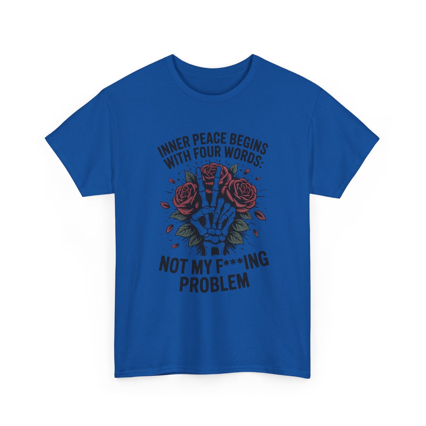 Graphic Tee — "Inner Peace Begins With Four Words: Not My F***ing Problem" Skeleton & Rose T-Shirt