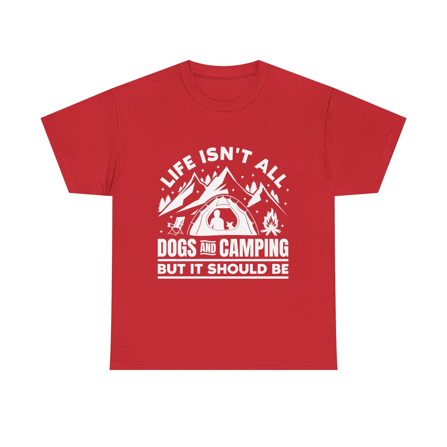 Camping Dog T-Shirt — "Life Isn’t All Dogs and Camping But It Should Be" Outdoor Tee