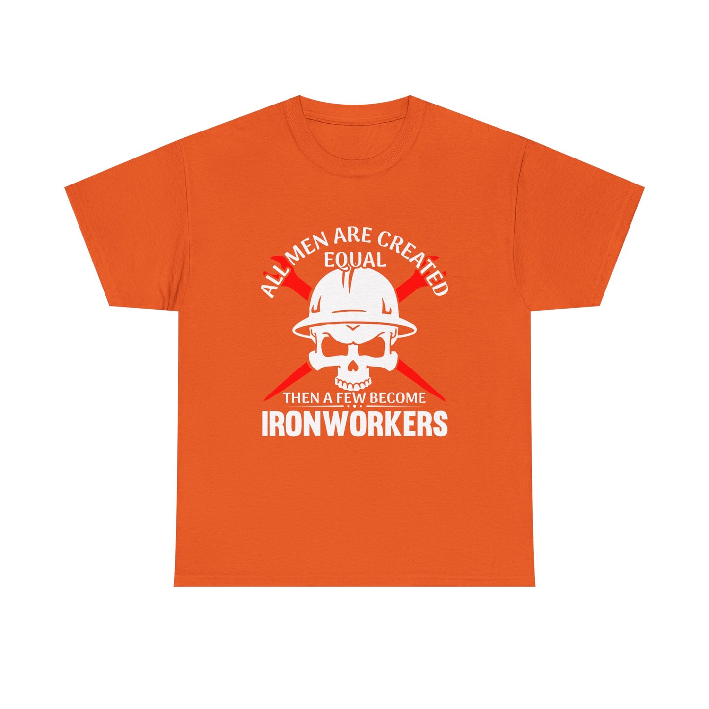 Ironworkers Skull T-Shirt – "All Men Are Created Equal Then A Few Become Ironworkers" Construction Crew Tee