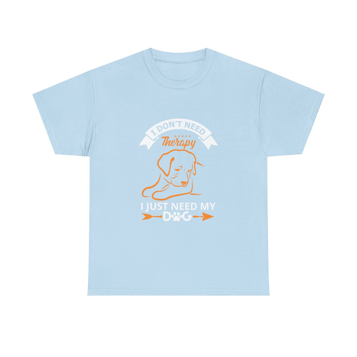 Dog Lover T‑Shirt — "I Don't Need Therapy, I Just Need My Dog" Graphic Tee
