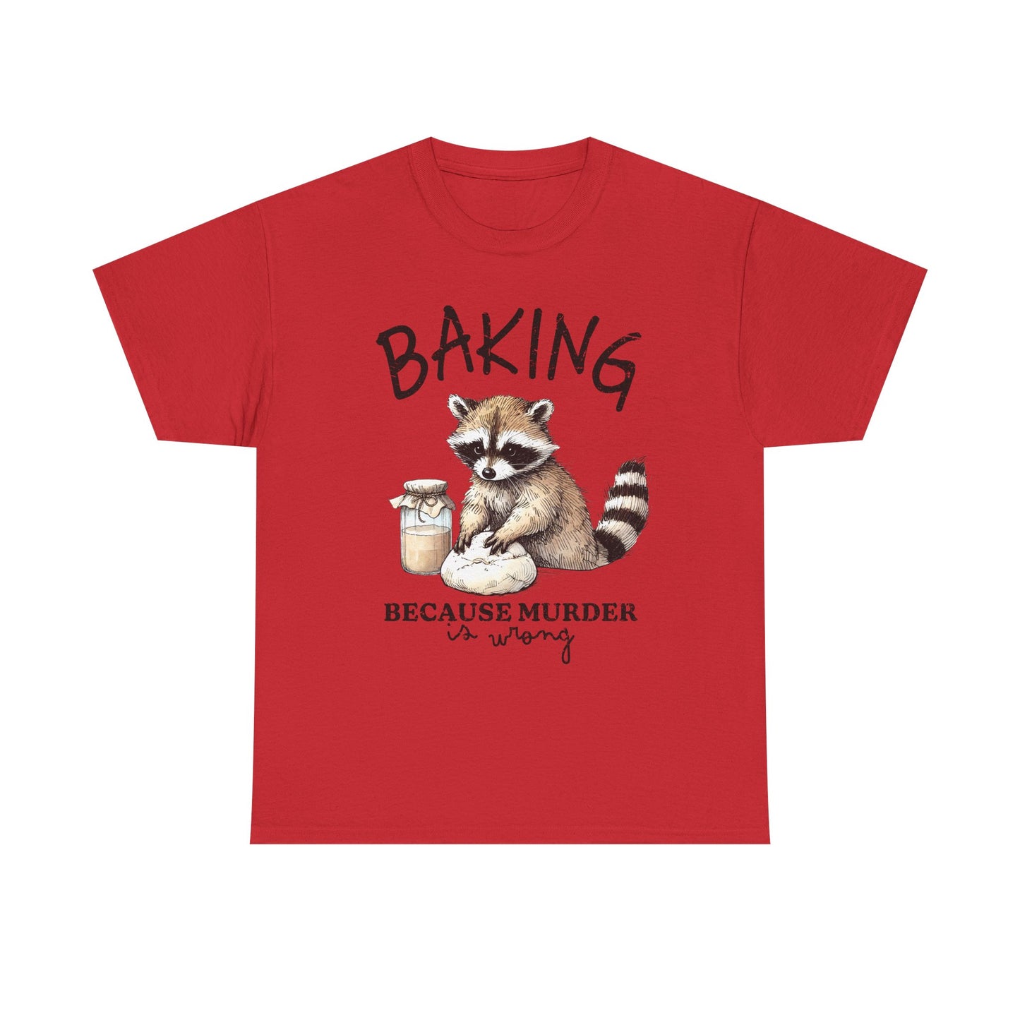 Baking Because Murder Is Wrong Raccoon T-Shirt — Funny Baking Humor Tee