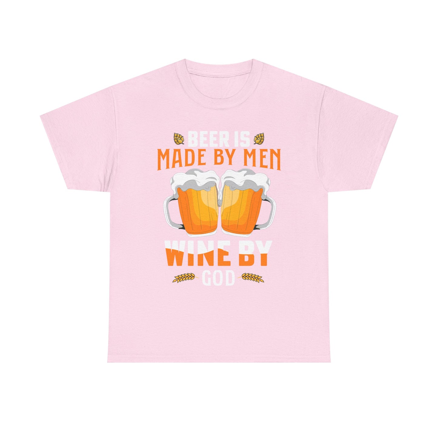 Beer Is Made By Men, Wine By God T-Shirt