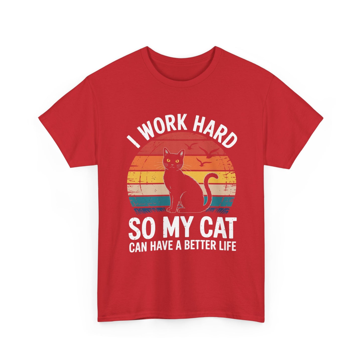 I Work Hard So My Cat Can Have a Better Life T-Shirt