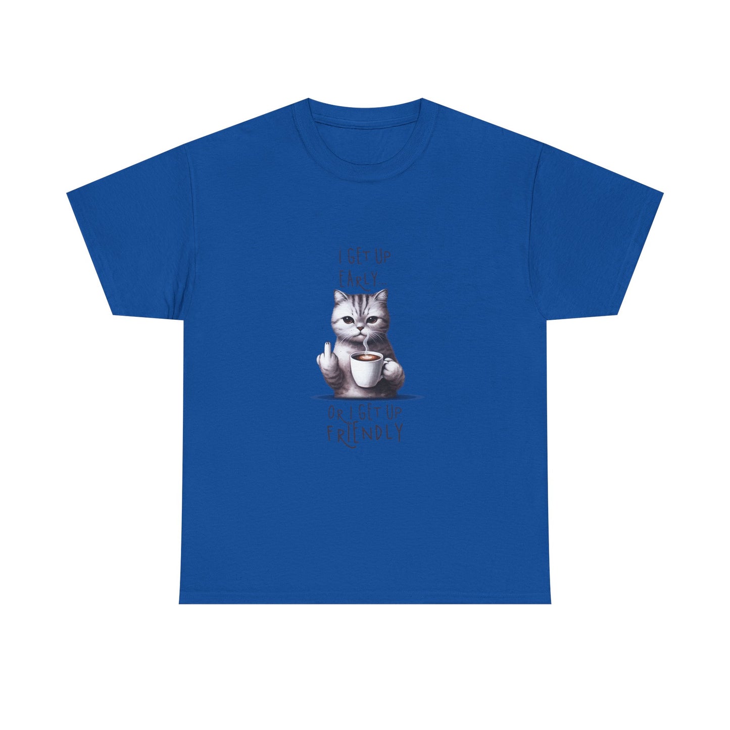 Cat Coffee Tee — "I Get Up Early or I Get Up Friendly" Cute Cat Graphic Shirt