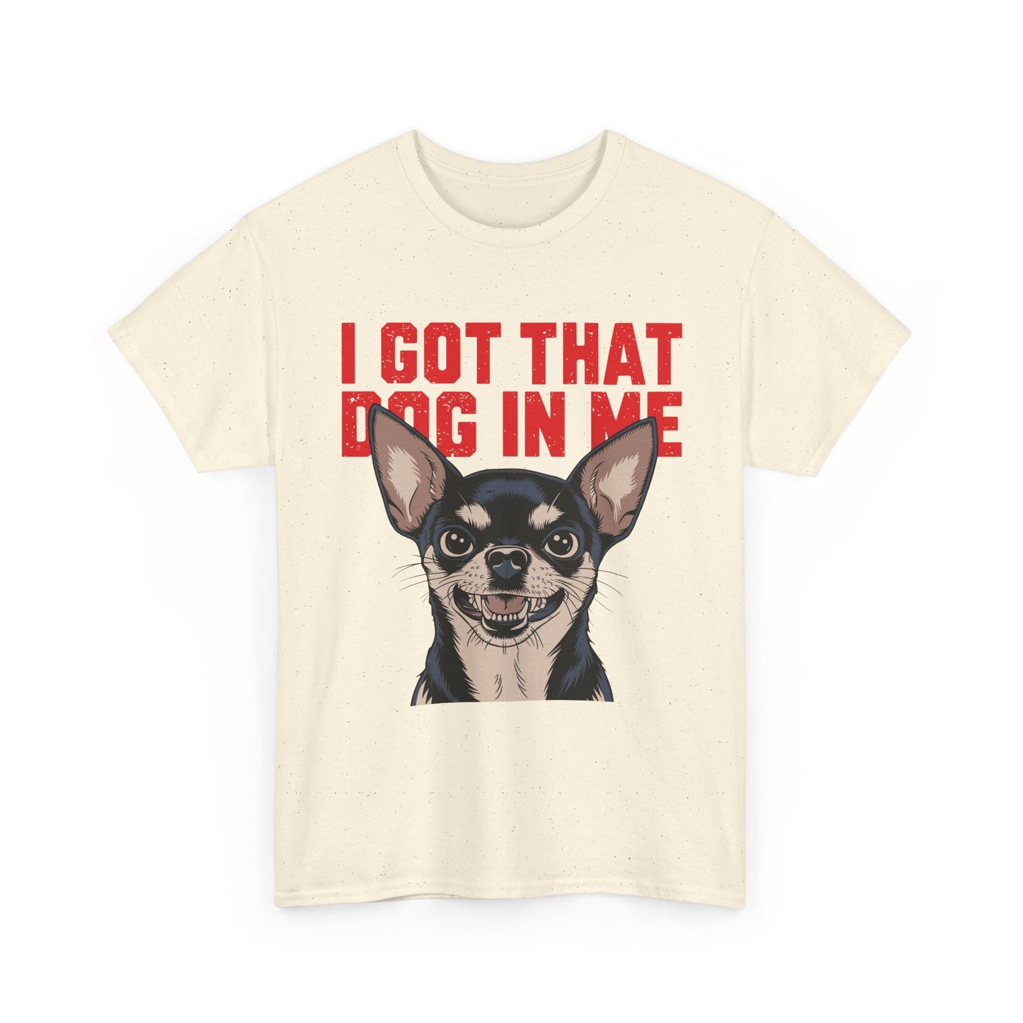 I Got That Dog In Me Chihuahua T-Shirt