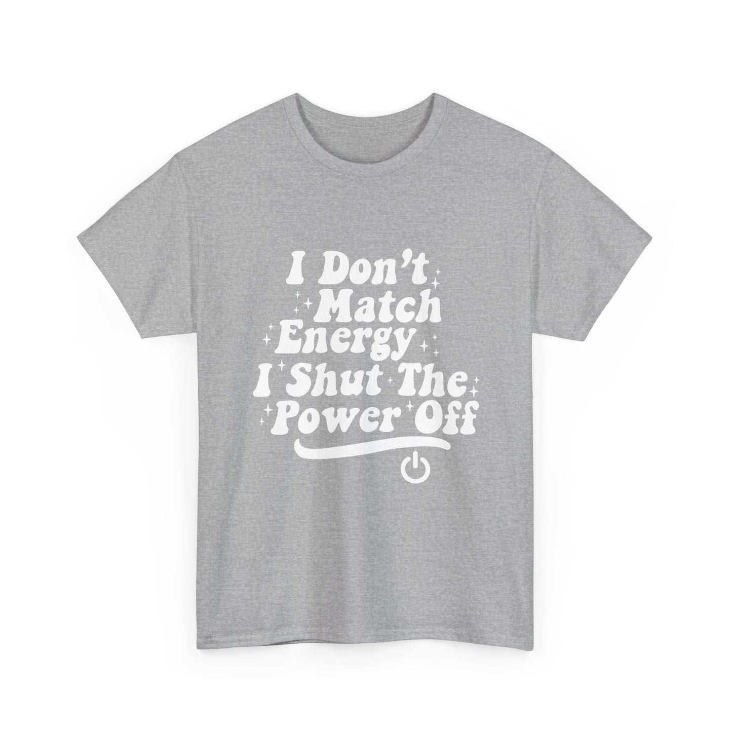 T-Shirt — "I Don't Match Energy, I Shut The Power Off" Graphic Tee