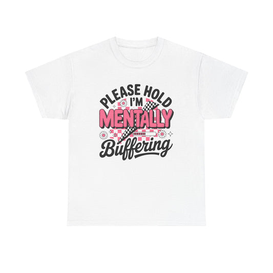 Please Hold I’m Mentally Buffering T-Shirt
