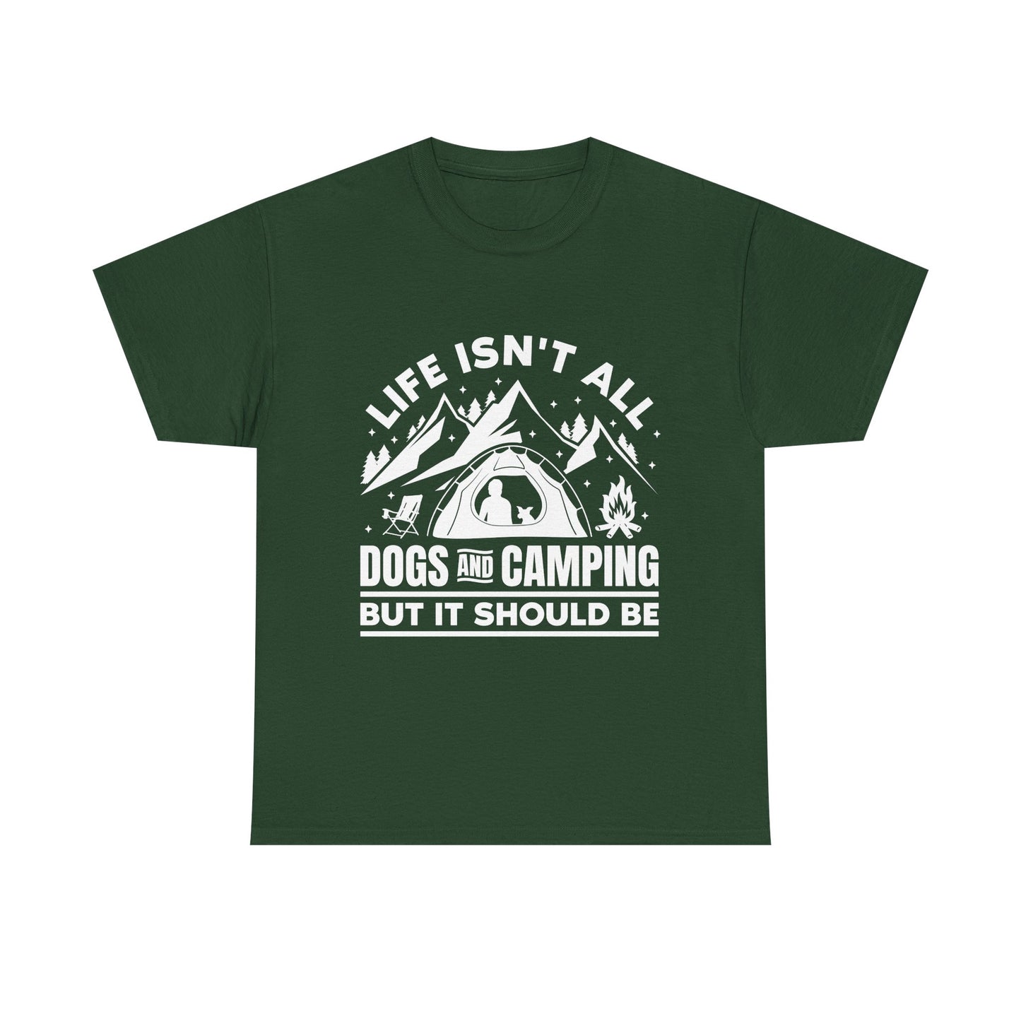 Camping Dog T-Shirt — "Life Isn’t All Dogs and Camping But It Should Be" Outdoor Tee