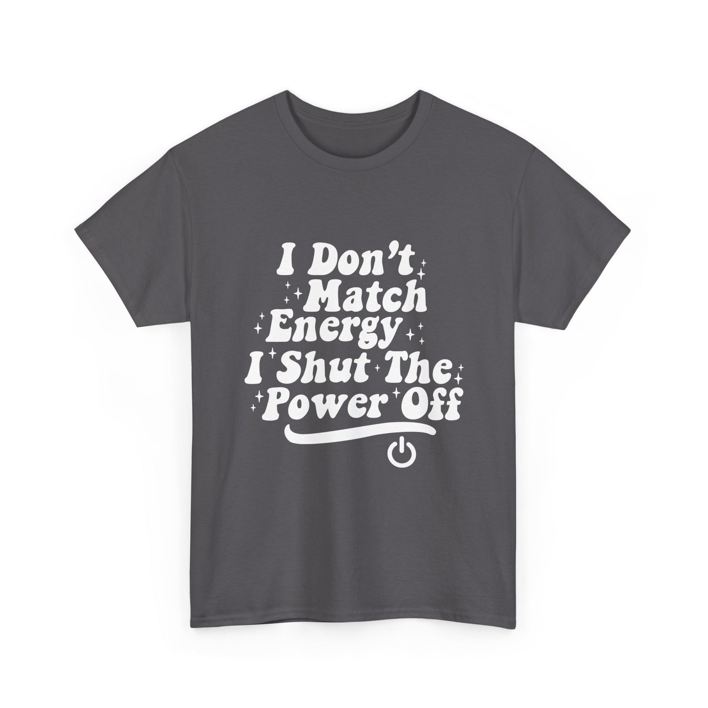 T-Shirt — "I Don't Match Energy, I Shut The Power Off" Graphic Tee