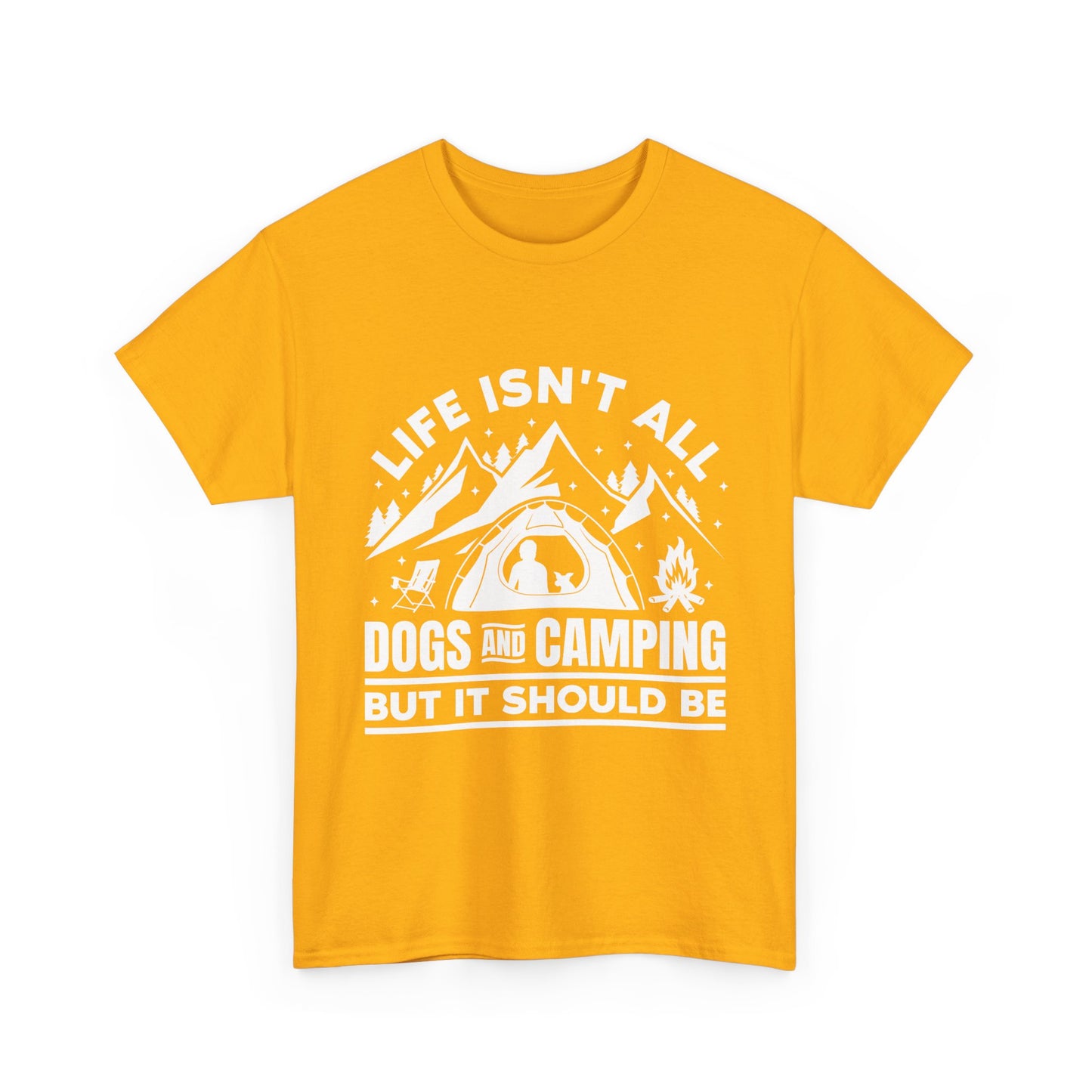 Camping Dog T-Shirt — "Life Isn’t All Dogs and Camping But It Should Be" Outdoor Tee