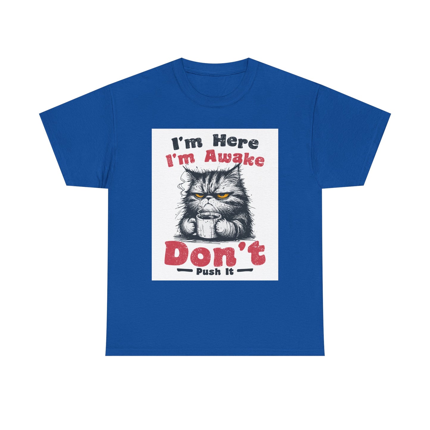 Funny Cat T-Shirt "I'm Here I'm Awake Don’t Push It" - Grumpy Cat Graphic Tee